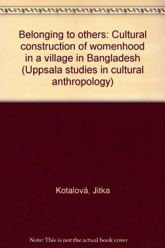 [9840513214] Belonging to Others: Cultural Construction of Womenhood in a Village in Bangladesh