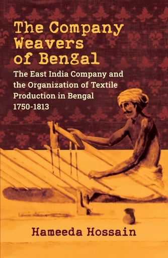 [9789848815069] The Company Weavers of Bengal: The East India Company and the Organization of Textile Production in Bengal, 1750-1813