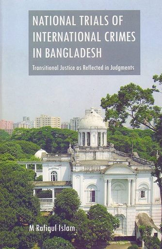 [9789845062657] National Trials of International Crimes in Bangladesh: Transitional Justice as Reflected in Judgments